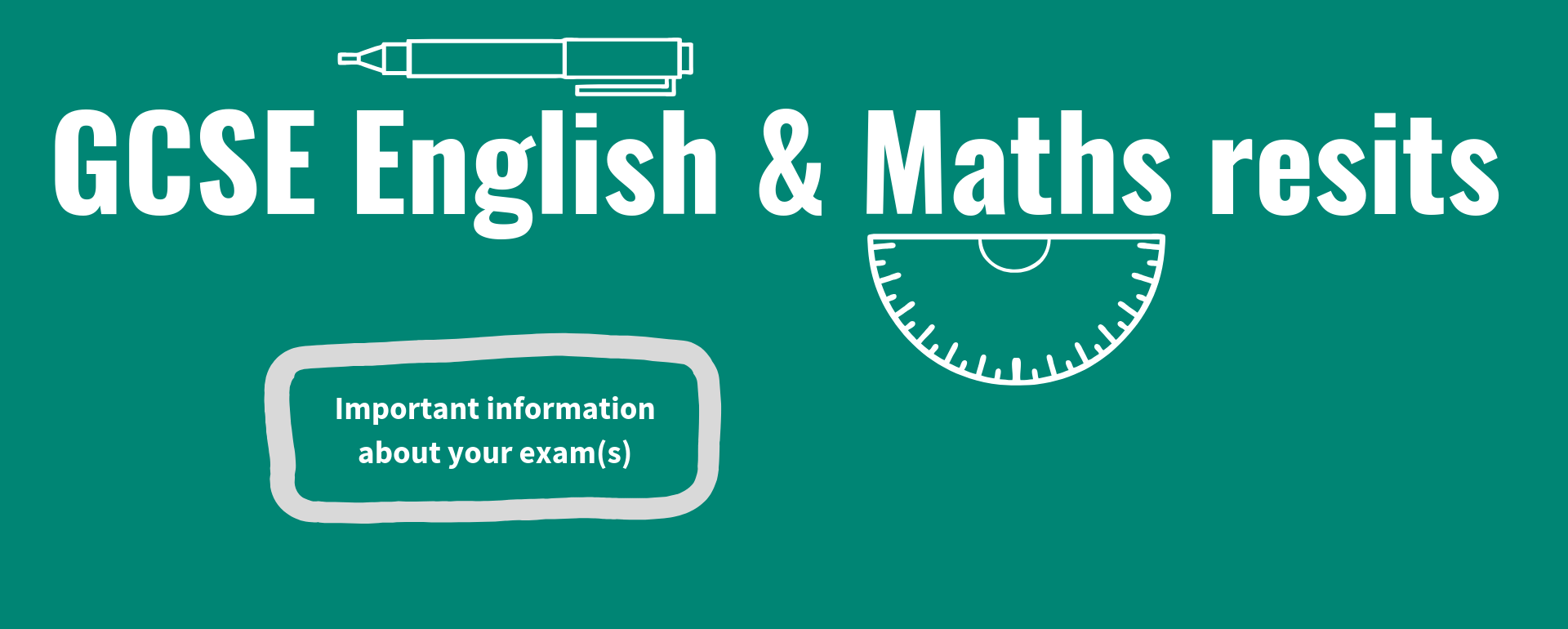 GCSE English and maths resits. Important information about your exams