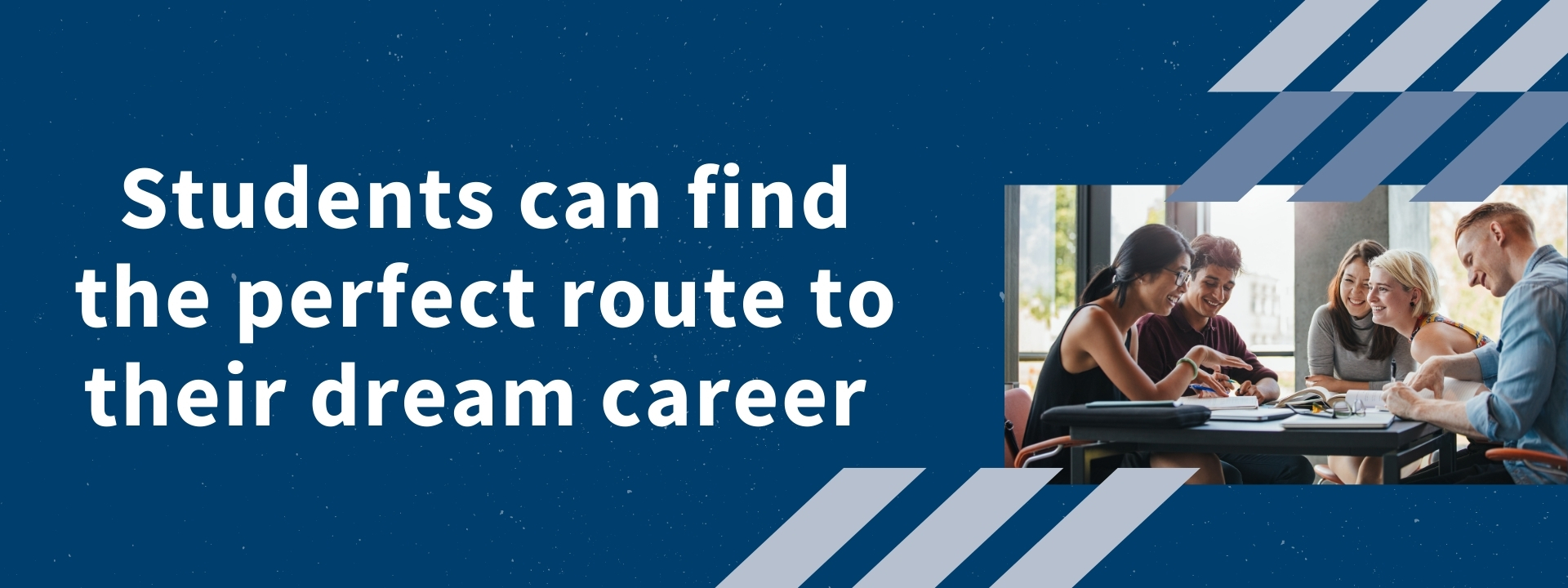 Students can find the perfect route to their dream career