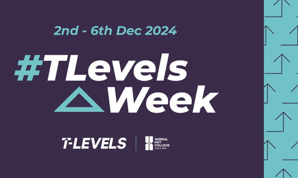 2nd to 6th Dec 2024 is T Levels Week at Wirral Met College